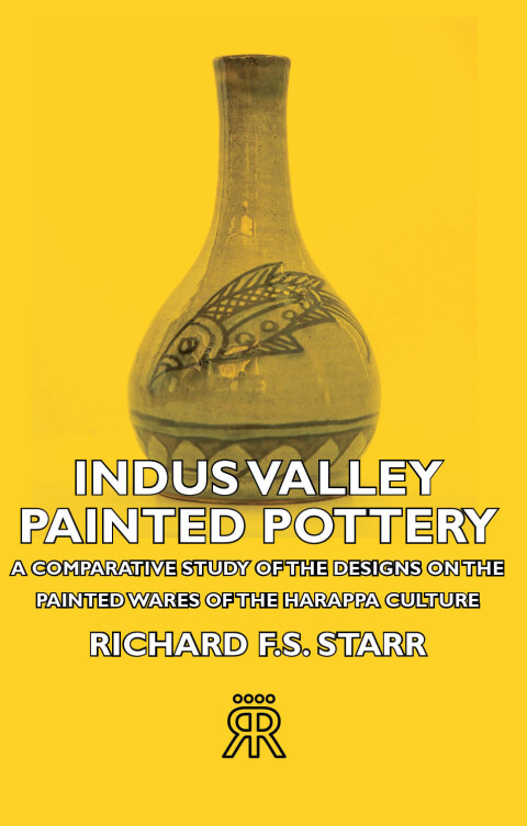 Cover image for book Indus Valley Painted Pottery - A Comparative Study of the Designs on the Painted Wares of the Harappa Culture