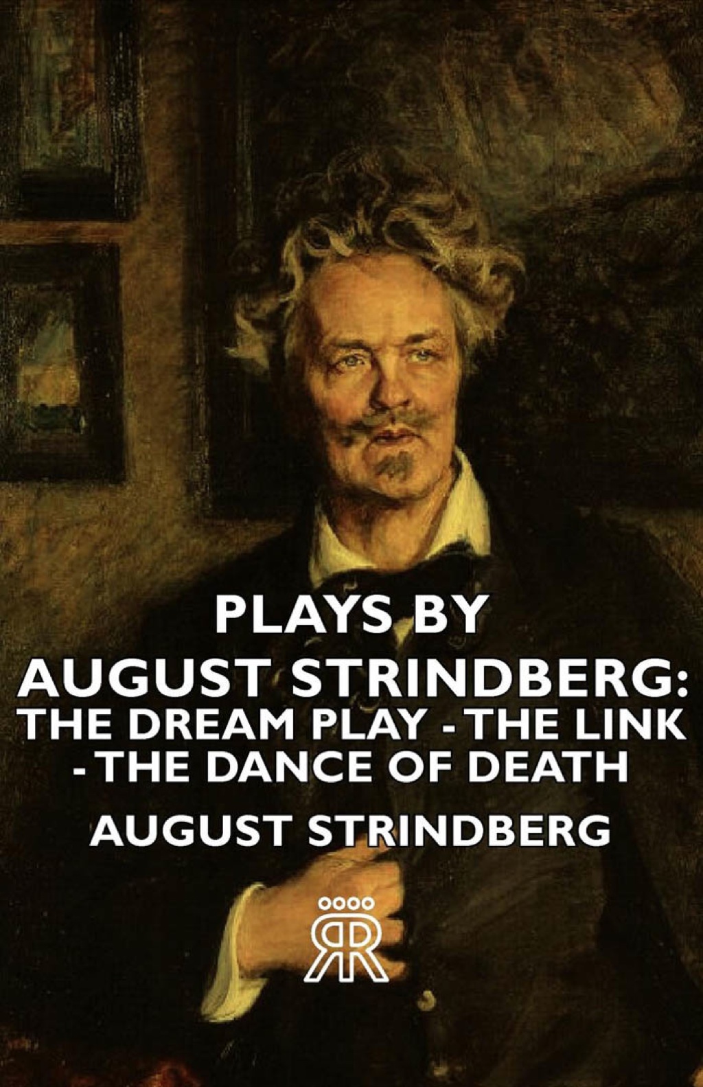 Plays by August Strindberg: The Dream Play - The Link - The Dance of Death (eBook) - August Strindberg,