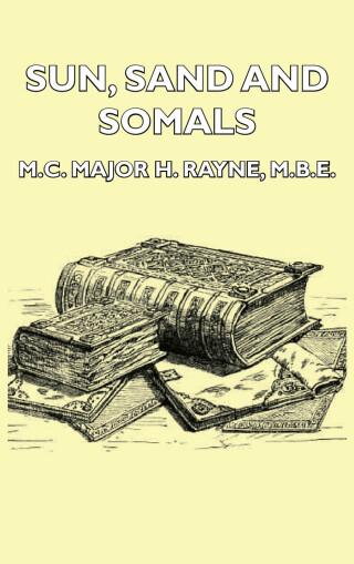 Sun, Sand and Somals - Leaves from the Note-Book of a District Commissioner in British Somaliland (1921)