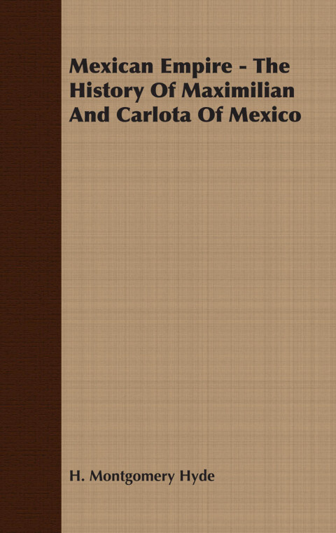 Cover image for book Mexican Empire - The History of Maximilian and Carlota of Mexico