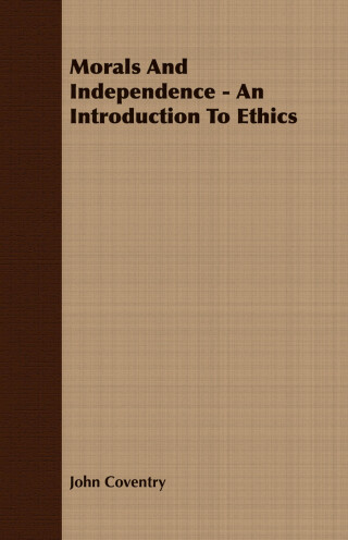 Morals And Independence - An Introduction To Ethics