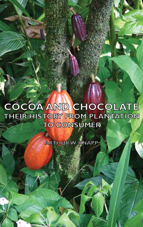 Cover image for book Cocoa and Chocolate - Their History from Plantation to Consumer