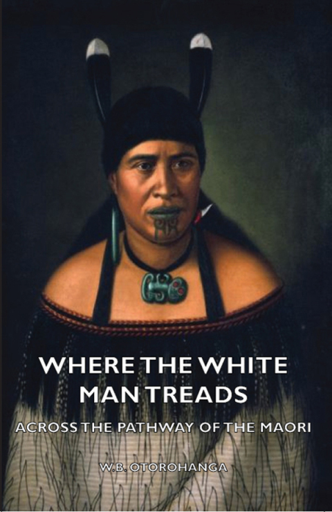 Cover image for book Where the White Man Treads - Across the Pathway of the Maori