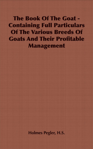 The Book of the Goat - Containing Full Particulars of the Various Breeds of Goats and Their Profitable Management
