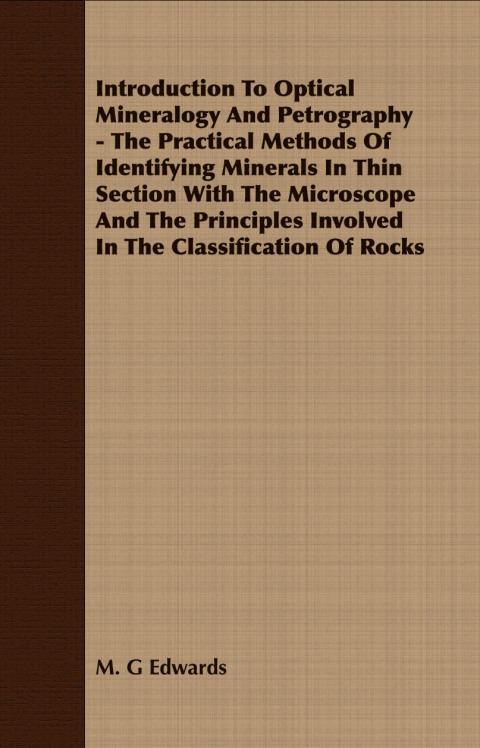 Cover image for book Introduction To Optical Mineralogy And Petrography - The Practical Methods Of Identifying Minerals In Thin Section With The Microscope And The Principles Involved In The Classification Of Rocks