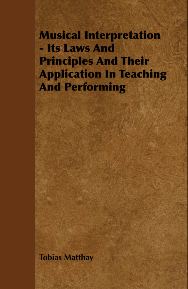 Musical Interpretation - Its Laws and Principles and Their Application in Teaching and Performing