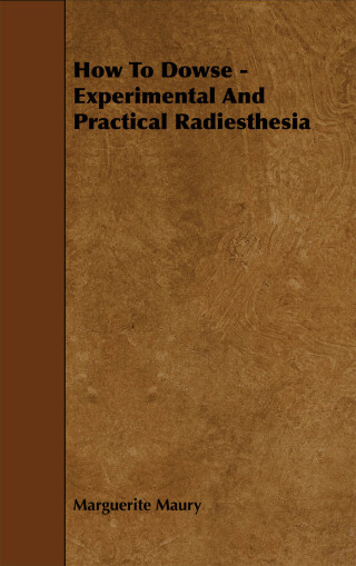How To Dowse - Experimental And Practical Radiesthesia