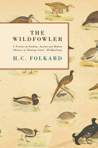 Titelbild: The Wildfowler - A Treatise on Fowling, Ancient and Modern (History of Shooting Series - Wildfowling) 9781846640087