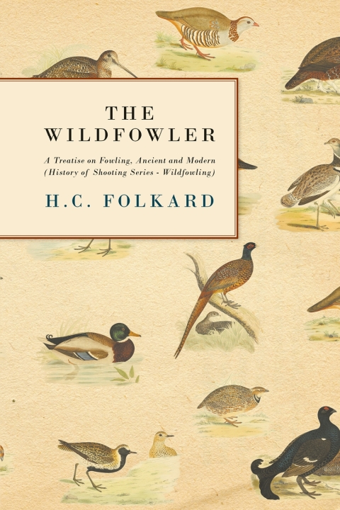 Cover image for book The Wildfowler - A Treatise on Fowling, Ancient and Modern (History of Shooting Series - Wildfowling)
