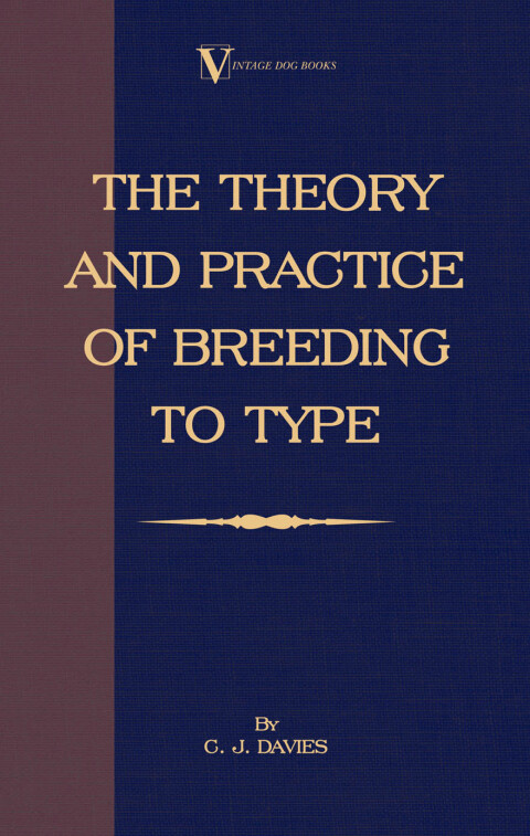Theory And Practice Of Breeding To Type And Its Application To The Breeding Of Dogs, Farm Animals, 