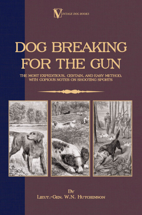 Cover image for book Dog Breaking for the Gun: The Most Expeditious, Certain and Easy Method, with Copious Notes on Shooting Sports