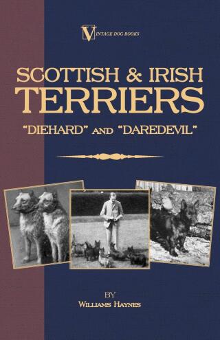Scottish Terriers and Irish Terriers - Scottie Diehard and Irish Daredevil (a Vintage Dog Books Breed Classic)