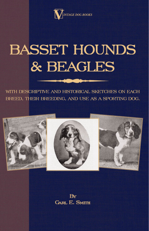 Basset Hounds \u0026 Beagles: With Descriptive and Historical Sketches on Each Breed, Their Breeding, and Use as a Sporting Dog 