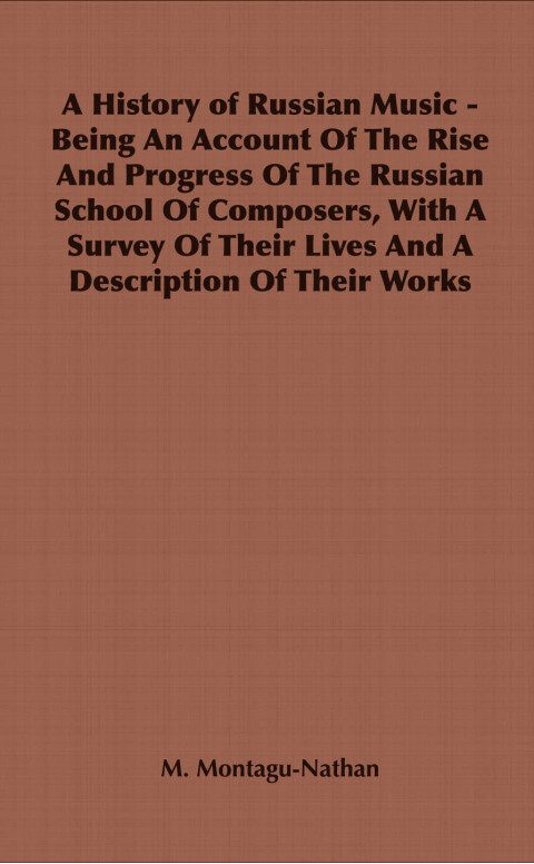 Cover image for book A History of Russian Music - Being An Account Of The Rise And Progress Of The Russian School Of Composers, With A Survey Of Their Lives And A Description Of Their Works
