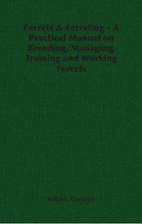 Cover image for book Ferrets & Ferreting - A Practical Manual on Breeding, Managing, Training and Working Ferrets