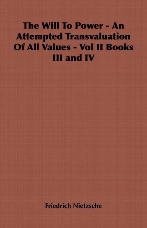 Cover image for book The Will to Power - An Attempted Transvaluation of All Values - Vol II Books III and IV