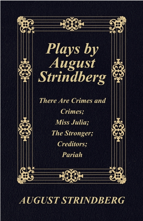 Cover image for book Plays by August Strindberg: There Are Crimes and Crimes; Miss Julia; The Stronger; Creditors; Pariah