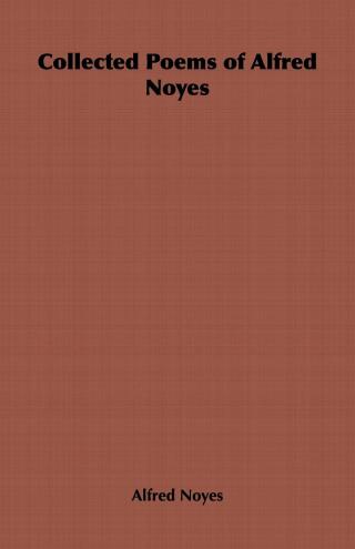 Collected Poems of Alfred Noyes - Vol. II - Drake, the Enchanted Island, New Poems