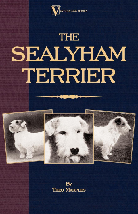 Cover image for book The Sealyham Terrier - His Origin, History, Show Points and Uses as a Sporting Dog - How to Breed, Select, Rear, and Prepare for Exhibition
