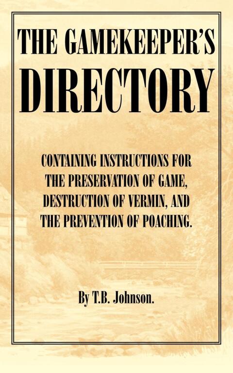 Cover image for book The Gamekeeper's Directory - Containing Instructions for the Preservation of Game, Destruction of Vermin and the Prevention of Poaching. (History of S
