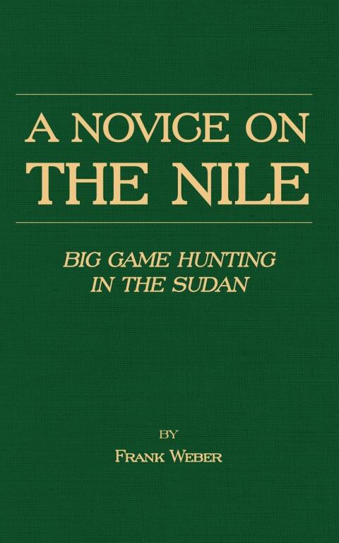 Cover image for book A Novice on the Nile - Big Game Hunting in the Sudan