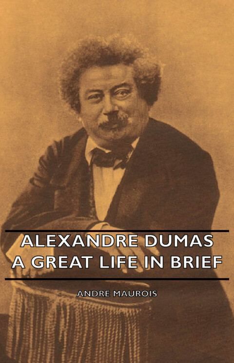 Cover image for book Alexandre Dumas - A Great Life in Brief
