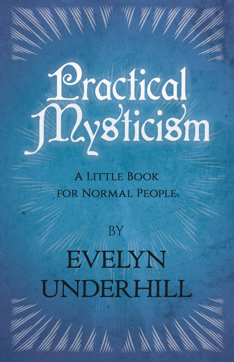 Practical Mysticism - A Little Book for Normal People 