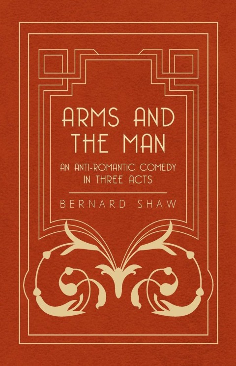 Cover image for book Arms and the Man - An Anti-Romantic Comedy in Three Acts