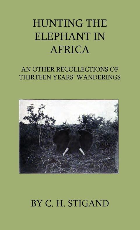 Cover image for book Hunting the Elephant in Africa and Other Recollections of Thirteen Years' Wanderings