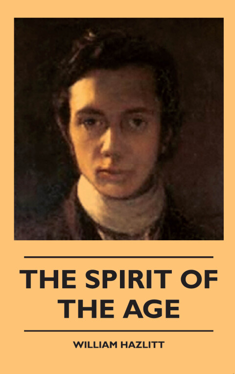 The Spirit of the Age: Or Contemporary Portraits 