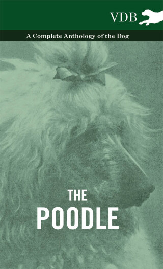 The Poodle - A Complete Anthology of the Dog