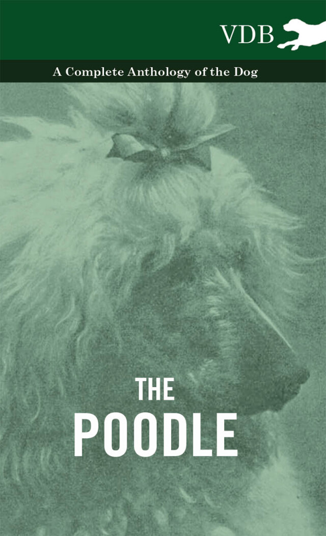 The Poodle - A Complete Anthology of the Dog