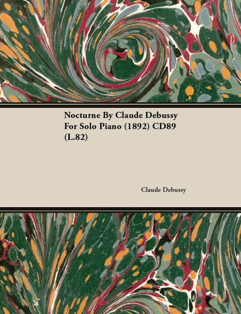 Cover image for book Nocturne by Claude Debussy for Solo Piano (1892) Cd89 (L.82)
