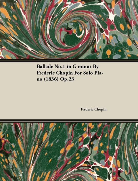Cover image for book Ballade No.1 in G Minor by Frèdèric Chopin for Solo Piano (1836) Op.23