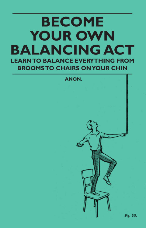 Cover image for book Become Your Own Balancing Act - Learn to Balance Everything from Brooms to Chairs on Your Chin