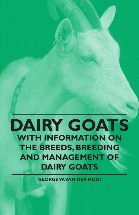 Cover image for book Dairy Goats - With Information on the Breeds, Breeding and Management of Dairy Goats