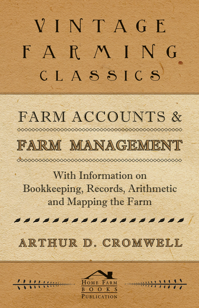 Farm Accounts and Farm Management - With Information on Book Keeping, Records, Arithmetic and Mapping the Farm
