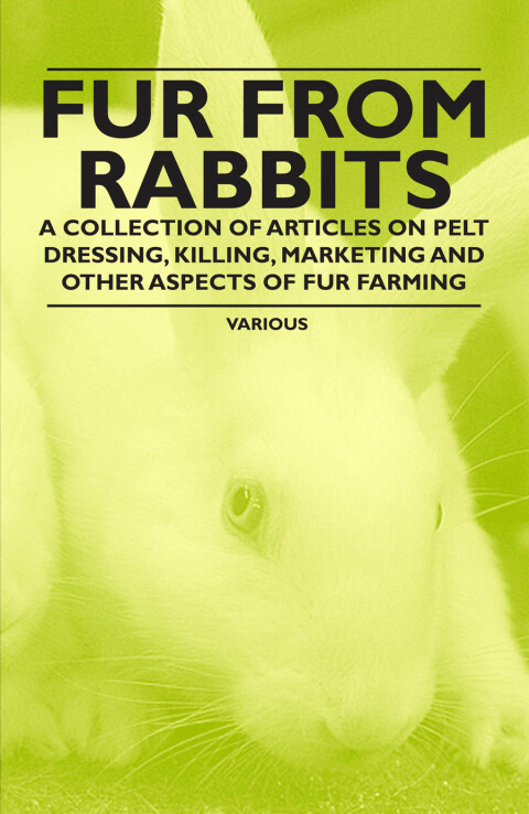 Cover image for book Fur from Rabbits - A Collection of Articles on Pelt Dressing, Killing, Marketing and Other Aspects of Fur Farming