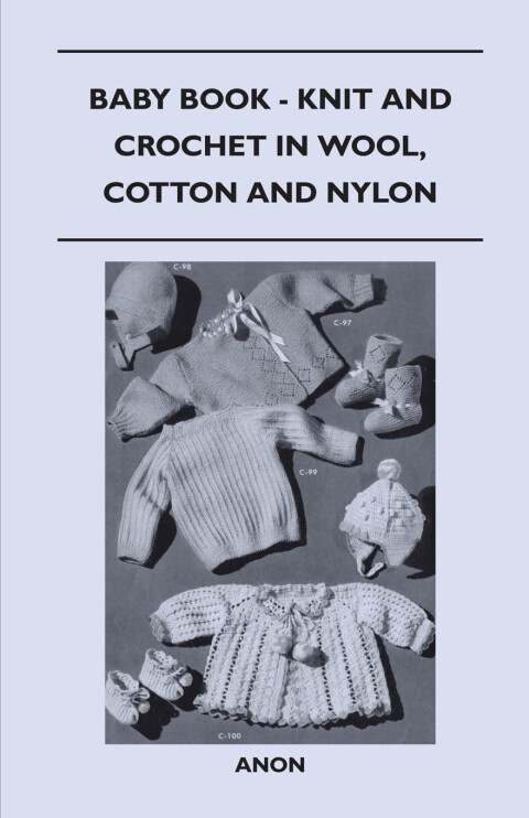 Baby Book - Knit and Crochet in Wool, Cotton and Nylon 