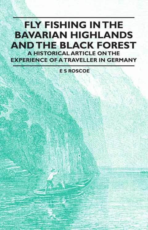 Cover image for book Fly Fishing in the Bavarian Highlands and the Black Forest - An Historical Article on the Experience of a Traveller in Germany