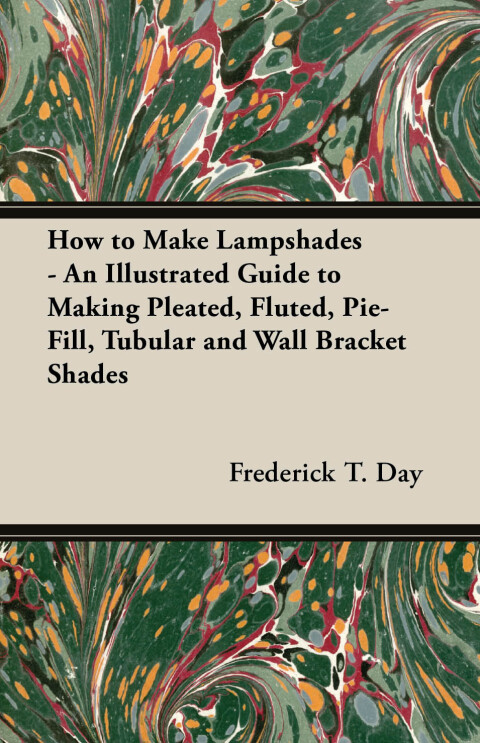 Cover image for book How to Make Lampshades - An Illustrated Guide to Making Pleated, Fluted, Pie-Fill, Tubular and Wall Bracket Shades