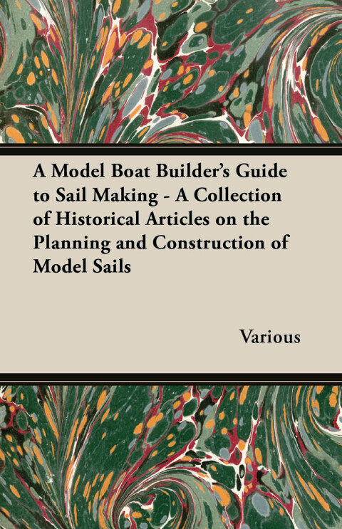 Cover image for book A Model Boat Builder's Guide to Sail Making - A Collection of Historical Articles on the Planning and Construction of Model Sails