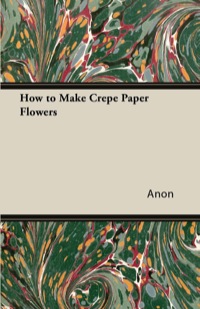 Cover image: How to Make Crepe Paper Flowers 9781447423218