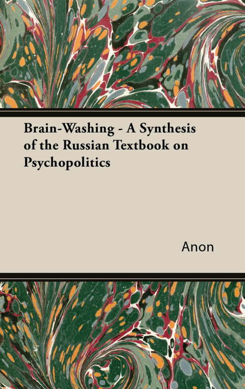 Cover image for book Brain-Washing - A Synthesis of the Russian Textbook on Psychopolitics