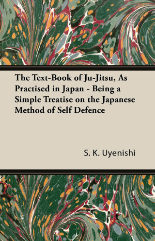 The Text-Book of Ju-Jitsu, as Practised in Japan - Being a Simple Treatise on the Japanese Method of Self Defence