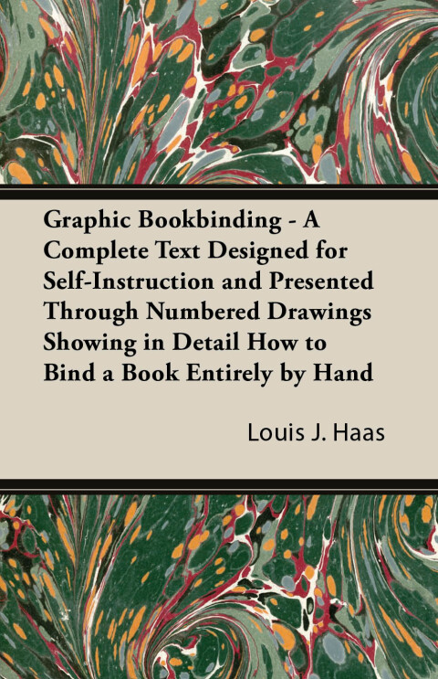 Cover image for book Graphic Bookbinding - A Complete Text Designed for Self-Instruction and Presented Through Numbered Drawings Showing in Detail How to Bind a Book Entirely by Hand