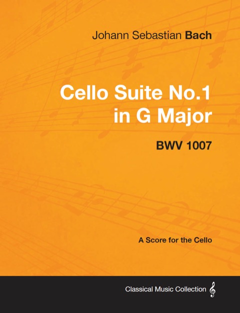 Cover image for book Johann Sebastian Bach - Cello Suite No.1 in G Major - BWV 1007 - A Score for the Cello