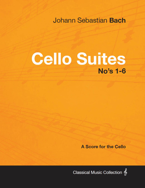 Cover image for book Johann Sebastian Bach - Cello Suites No's 1-6 - A Score for the Cello