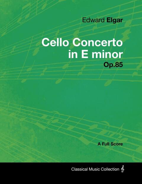 Cover image for book Edward Elgar - Cello Concerto in E minor - Op.85 - A Full Score