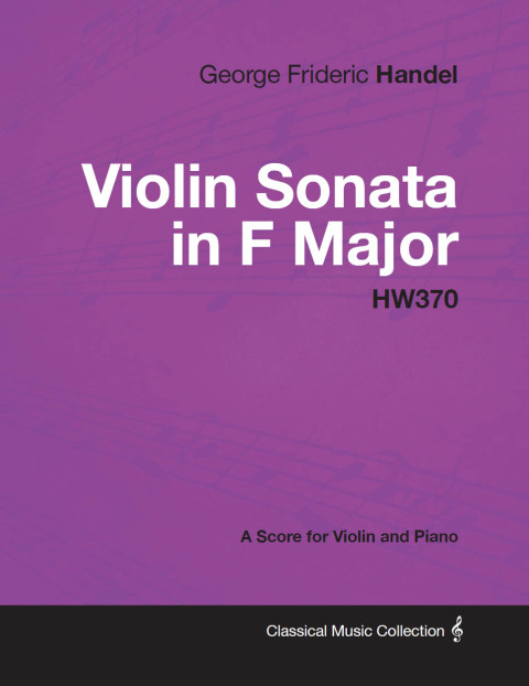 Cover image for book George Frideric Handel - Violin Sonata in F Major - HW370 - A Score for Violin and Piano